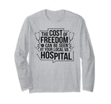 The Cost Of Freedom Can Be Seen At Your Local VA Hospital Long Sleeve T-Shirt