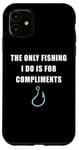 Coque pour iPhone 11 The Only Fishing I Do Is For Compliments: Sarcastic Dad Joke