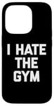 Coque pour iPhone 14 Pro T-shirt humoristique avec inscription « I Hate The Gym »