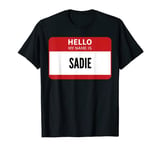 Sadie Name Tag, Hello My Name Is Sadie T-Shirt