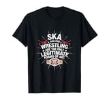 Ska And Pro Wrestling Are The Only Legitimate Forms Of Art T-Shirt