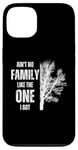 iPhone 13 Ain't No Family Like The One I Got Funny Family Reunion Case