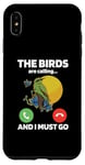 iPhone XS Max The Birds Are Calling And I Must Go Ornithologist Bird Lover Case