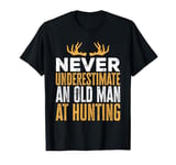 Never Underestimate An Old Man At Hunting Hunter T-Shirt