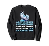 Arctic Foxes Are Awesome I am Awesome Therefore I am A Fox Sweatshirt