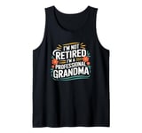 I Am Not Retired I'm A Professional Grandma, Grandmother Tank Top