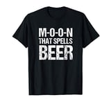 M-O-O-N That Spells BEER T-Shirt