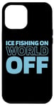 iPhone 15 Pro Max Ice Fishing Fisherman - Ice Fishing On World Off Case