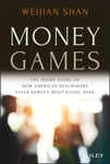 Money Games  The Inside Story of How American Dealmakers Saved Korea&#039;s Most Iconic Bank