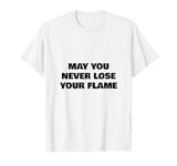 May You Never Lose Your Fire T-Shirt