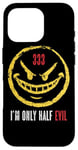 iPhone 16 Pro 333 I'm Only Half Evil Funny Sarcastic Saying Humor Case