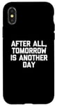 Coque pour iPhone X/XS T-shirt humoristique avec inscription « After All, Tomorrow Is Another Day »