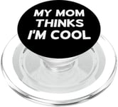 My Mom Thinks I'm Cool Sign Saying My Mom Thinks Im Cool PopSockets PopGrip pour MagSafe