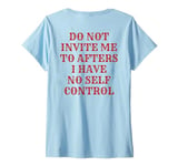 Womens Do Not Invite Me To Afters I Have No Self Control (ON BACK) V-Neck T-Shirt