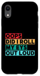 Coque pour iPhone XR Citation amusante Oops Did I Roll My Eyes Out Loud