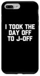 Coque pour iPhone 7 Plus/8 Plus I Took The Day Off To J-Off – Funny Saying Sarcastic Men