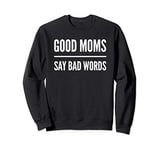 Funny Good Moms Say Bad Words Funny Mother Mum Sweatshirt