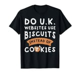 Do UK websites use Biscuits instead of Cookies T-Shirt