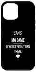 Coque pour iPhone 12 Pro Max Sans ma dame, le monde serait bien triste.