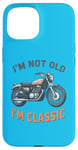 Coque pour iPhone 15 I'm Not Old I'm Classic Retro Biker Moto Vintage