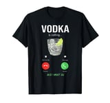 vodka is calling and I must go liquor funny saying vodka T-Shirt