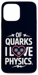 Coque pour iPhone 13 Pro Max Of Quarks I Love Physics Drôle Science Jeu de mots Physique Lover