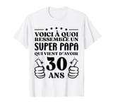 30 ans Idée Cadeau Humour Anniversaire Super Papa T-Shirt