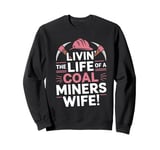 Livin' The Life Of A Coal Miners Wife National Miners Day Sweatshirt