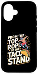 iPhone 16 From The Top Rope To The Taco Stand Wrestling Fan Case