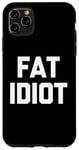 Coque pour iPhone 11 Pro Max Fat Idiot – Saying sarcastique fantaisie drôle Fat Guy Humour Fat Guy