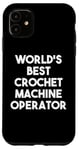 iPhone 11 World's Best Crochet Machine Operator Case