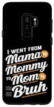 Coque pour Galaxy S9+ I Went From Mama to Mommy to Mom to Mom to Bruh Maternal evolution