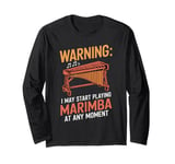 Marimbist Musician Vibraphonist I May Start Playing Marimba Long Sleeve T-Shirt