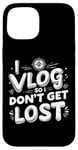 Coque pour iPhone 15 I Vlog So I Don't Get Lost Travel Sarcasm Humour