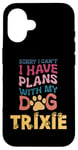 iPhone 16 Dog Name Trixie Personalised Gift Busy With My Dog Trixie Case