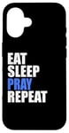 iPhone 16 Eat Sleep Pray Repeat Case