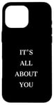 iPhone 16 Pro Max IT'S ALL ABOUT YOU Case