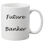 Future Banker 11oz Mug. Great Novelty 11oz Mug