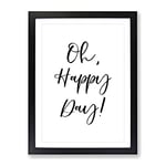 Oh Happy Day Typography Quote Framed Wall Art Print, Ready to Hang Picture for Living Room Bedroom Home Office Décor, Black A4 (34 x 25 cm)