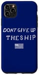 iPhone 11 Pro Max DONT GIVE UP THE SHIP US FLAG DON'T PATRIOT INDEPENDENCE Case