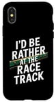 iPhone X/XS Race Track Quotes Of I'd Be Rather At The Race Track Case