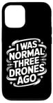 iPhone 12/12 Pro Drone I Was Normal Three Drones Ago Case