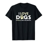 I Love Dogs People Not So Much Animal Lover Sarcastic Humor T-Shirt