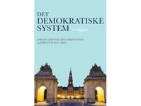 Det Demokratiske System | Jens Blom-Hansen Jørgen Grønnegård Christensen Jørgen Elklit Dorte Sindbjerg Martinsen Anne Skorkjær Binderkrantz Asbjørn Skjæveland Flemming Juul Christiansen Rasmus Brun Pedersen Helene Helboe Pedersen Peter Munk Christia