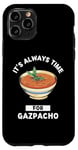 Coque pour iPhone 11 Pro Gaspacho Food Lover It's Always Time For Eating Gazpacho