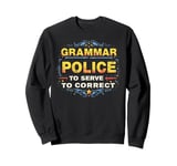 Grammar Police To Serve and Correct Funny Grammar Sweatshirt