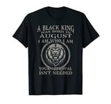 A Black King Was Born In August I Am Who Lion Birthday Gift T-Shirt