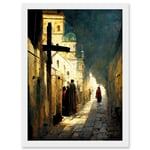 The Way Of The Cross Via Dolorosa Street Oil Painting Artwork Framed Wall Art Print A4