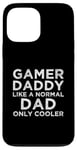 Coque pour iPhone 13 Pro Max Gamer Daddy Like A Normal Dad Only Cool Console Gamer