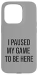 Coque pour iPhone 15 Pro Jeu suspendu pour être ici, joueur amusant, amateur de jeux vidéo humour